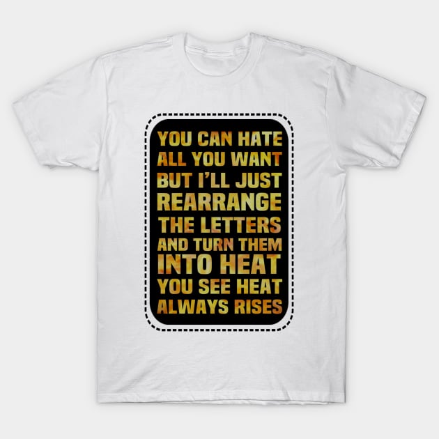 Motivational Quote Of The Day Turn Hate Into Heat T-Shirt by FirstTees